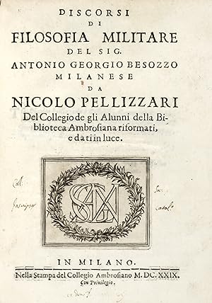 Discorsi di filosofia militare del Sig. Antonio Georgio Besozzo Milanese da Nicolo Pellizzari del...