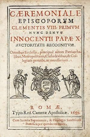 CAEREMONIALE Episcoporum Clementis VIII. primum nunc denuo Innocentii Papae X. auctoritate recogn...