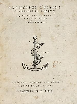 Francisci Luisini Utinensis In Librum Q. Horatii Flacci De Arte Poetica Commentarius. Cum Privile...