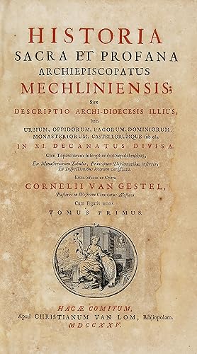 Historia sacra et profana archiepiscopatus mechliniensis; sive descriptio Archi-Diocesis Illius I...