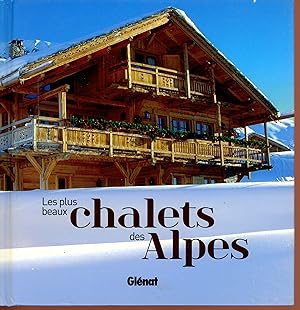 Les plus beaux chalets des Alpes (French Edition)