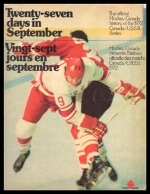 TWENTY-SEVEN (27) DAYS IN SEPTEMBER - The Official Hockey Canada History of the 1972 Canada/U.S.S...