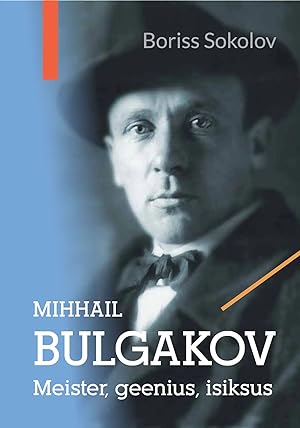 Mihhail Bulgakov. Meister, geenius, isiksus