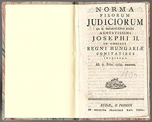 Norma fixorum judiciorum ex b. ordinatione regia augustissimi Josephi II. in omnibus Regni Hungar...