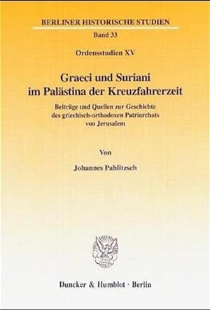 Graeci und Suriani im Palästina der Kreuzfahrerzeit: Beiträge und Quellen zur Geschichte des grie...