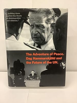 The Adventure of Peace. Dag Hammarskjold and the Future of the UN