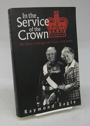 In the Service of the Crown: The Story of Budge and Nancy Bell-Irving