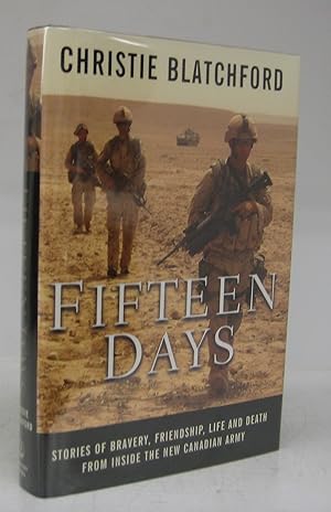 Fifteen Days: Stories of Bravery, Friendship, Life and Death From Inside the New Canadian Army