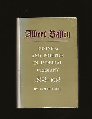 Albert Ballin: Business and Politics in Imperial Germany, 1888-1918 (Signed and Inscribed by Eric...