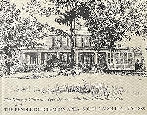 The Diary of Clarissa Adger Bowen, Ashtabula Plantation, 1865, The Pendleton-Clemson Area, South ...