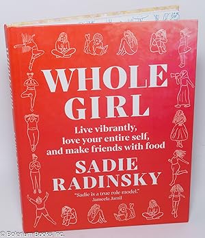 Whole Girl: Live vibrantly, love your entire self, and make friends with food. Photographs by Kel...