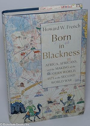 Born in Blackness; Africa, Africans, and the Making of the Modern World, 1471 to the Second World...