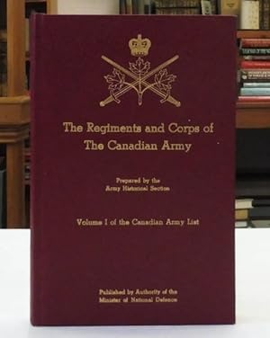 The Regiments and Corps of the Canadian Army Volume I of the Canadian Army List
