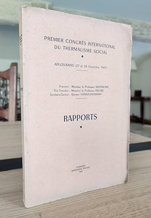 Aix les Bains (27 et 28 septembre 1947). Premier congrès international du thermalisme social. Rap...