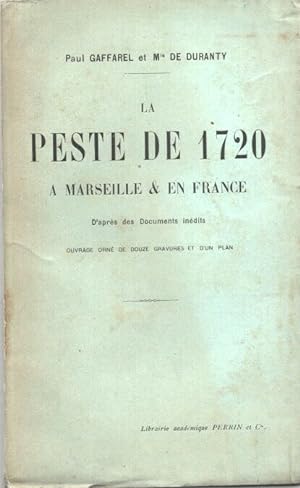 LA PESTE DE 1720 A MARSEILLE ET EN FRANCE . D'après des Documents inédits