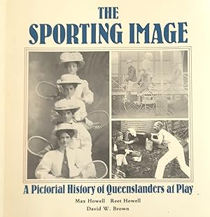The Sporting Image: A Pictorial History Of Queenslanders at Play.