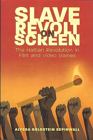 Slave Revolt on Screen: The Haitian Revolution in Film and Video Games (Caribbean Studies Series)