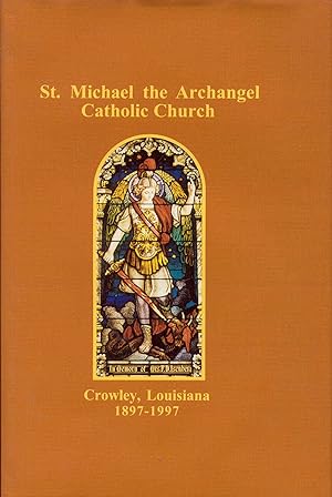 St. Michael the Archangel Catholic Church, Crowley, Louisiana 1897-1997