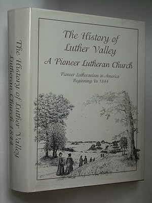 The Story of Luther Valley: A Pioneer Lutheran Church: Pioneer Lutheranism in America Beginning i...