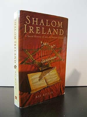 SHALOM IRELAND: A SOCIAL HISTORY OF JEWS IN MODERN IRELAND **FIRST EDITION**