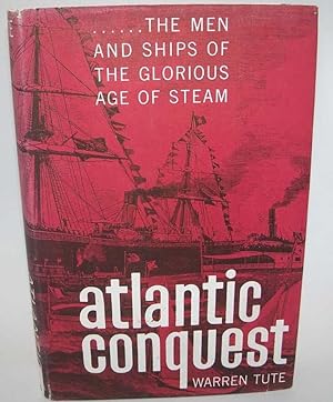 Atlantic Conquest: The Men and Ships of the Glorious Age of Steam