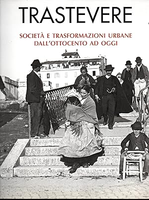 Trastevere Società e trasformazioni urbane dall'Ottocento ad oggi