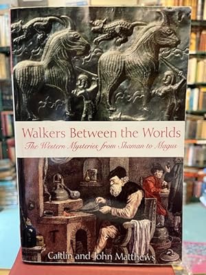 Walkers Between the Worlds: The Western Mysteries from Shaman to Magus