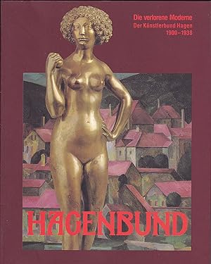 Die verlorene Moderne : Der Künstlerbund Hagen 1900 - 1938
