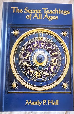 The Secret Teachings of All Ages: An Encyclopedic Outline of Masonic, Hermetic, Qabbalistic and R...