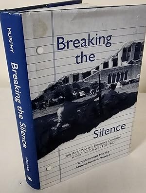 Breaking the Silence; Little Rock's Women's Emergency Committee to Open Our Schools, 1958-1963