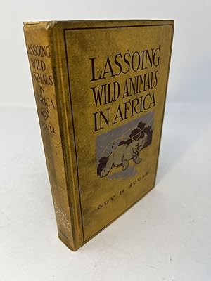 LASSOING WILD ANIMALS IN AFRICA With Thirty-Two Illustrations From Photographs