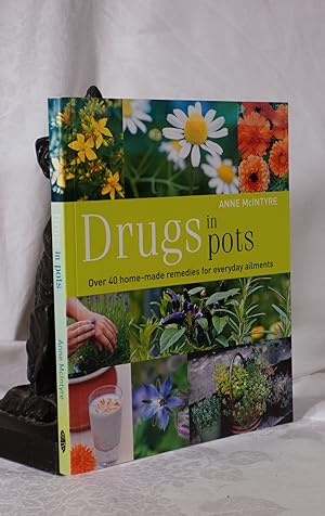 DRUGS IN POTS. Over 40 home made remedies for everyday ailments