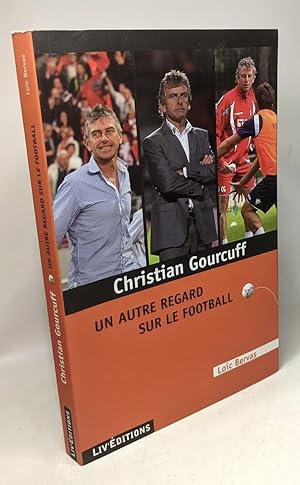 CHRISTIAN GOURCUFF UN AUTRE REGARD SUR LE FOOTBALL
