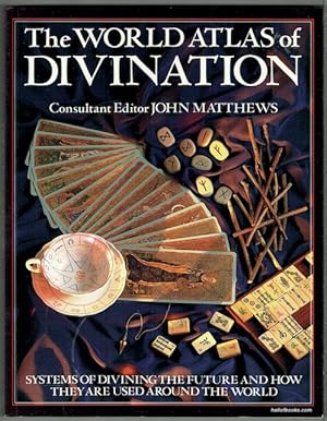 The World Atlas Of Divination: The Systems, Where They Originate, How They Work