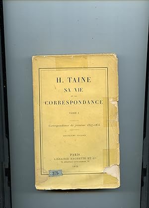 H. TAINE SA VIE ET SA CORREPONDANCE : TOME I : CORRESPONDANCE DE JEUNESSE 1847 - 1853