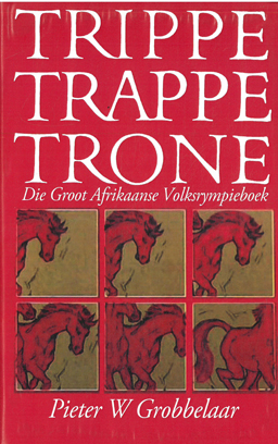 Trippe. Trappe. Trone. Die Groot Afrikaanse Volks-Rympieboek.
