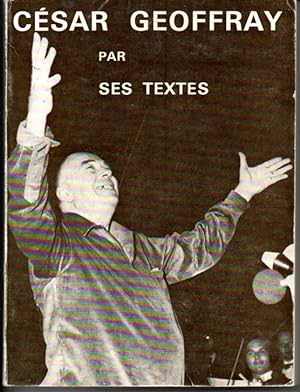 César Geoffray par ses textes. Textes réunis et rassemblés par Marcel Corneloup et Michel Burgard