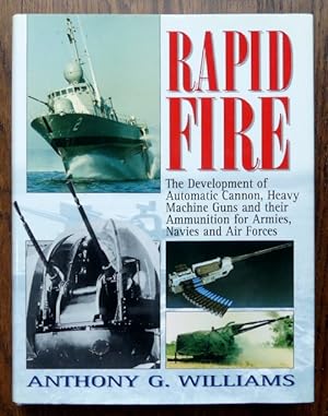 RAPID FIRE: THE DEVELOPMENT OF AUTOMATIC CANNON, HEAVY MACHINE GUNS AND THEIR AMMUNITION FOR ARMI...