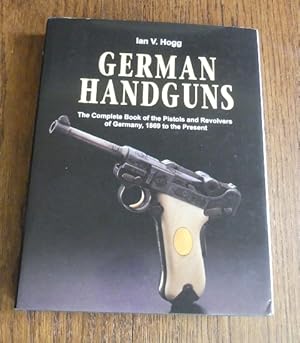 GERMAN HANDGUNS: THE COMPLETE BOOK OF PISTOLS AND REVOLVERS OF GERMANY, 1869 TO THE PRESENT.