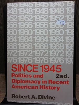 SINCE 1945: Politics and Diplomacy in Recent American History