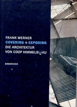 Covering + Exposing. Die Architektur von Coop Himmelblau