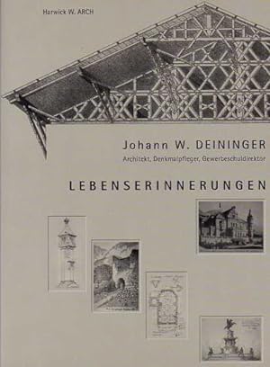 Johann W. Deininger. Architekt, Denkmalpfleger, Gewerbeschuldirektor. Lebenserinnerungen.