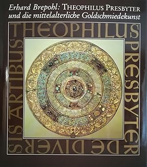 Theophilus Presbyter und die mittelalterliche Goldschmiedekunst / Erhard Brepohl