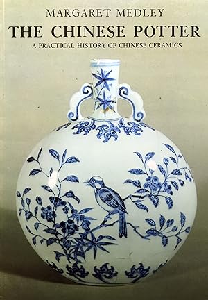 The Chinese Potter: A practical history of Chinese ceramics