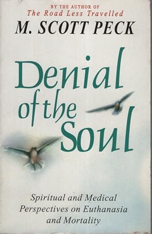 DENIAL OF THE SOUL : SPIRITUAL AND MEDICAL PERSPECTIVES ON EUTHANASIA AND MORTALITY