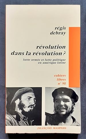 Révolution dans la révolution ? Lutte armée et lutte politique en amérique latine.
