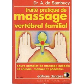 Traité de massage vertébral familial : massage suédois et chinois, manuel et pédestre