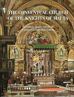 The Conventual Church of the Knights of Malta: Splendour, History and Art of St John's Co-Cathedr...