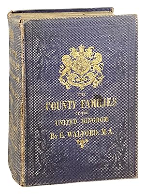 The County Families of the United Kingdom; or, Royal manual of the titled & untitled aristocracy ...