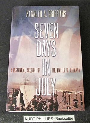 Seven Days In July: A Historical Account Of The Battle Of Atlanta (Signed Copy)
